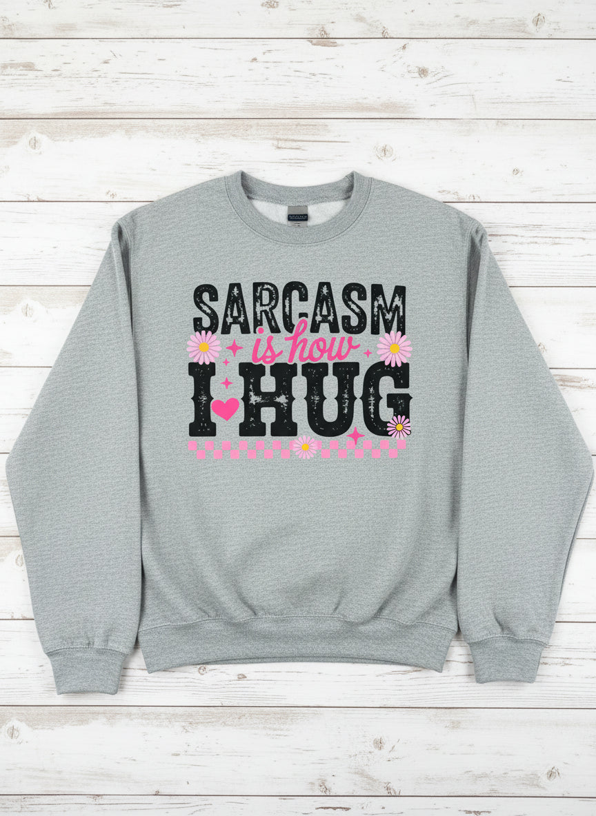 Sarcasm is how I hug